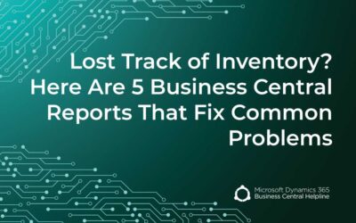 Lost Track of Inventory? Here Are 5 Business Central Reports That Fix Common Problems