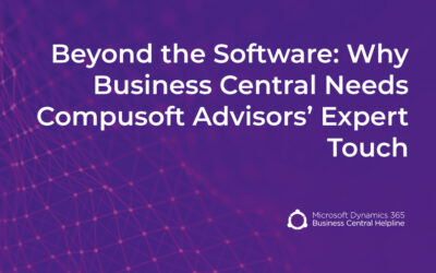 Beyond the Software: Why Business Central Needs Compusoft Advisors’ Expert Touch