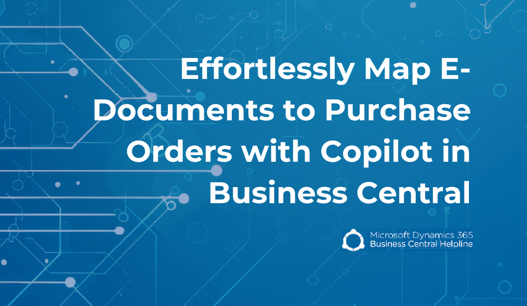 Effortlessly Map E-Documents to Purchase Orders with Copilot in Business Central
