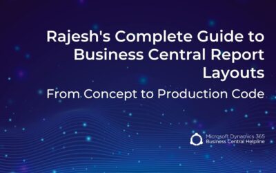 Rajesh’s Complete Guide to Business Central Report Layouts: From Concept to Production Code