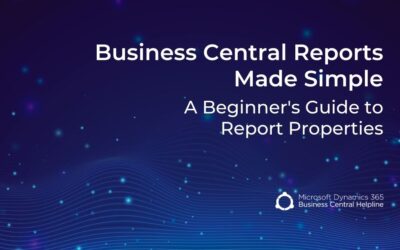 Business Central Reports Made Simple: A Beginner’s Guide to Report Properties