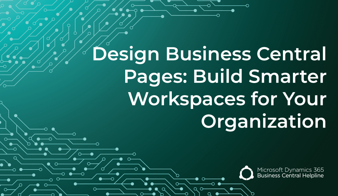 Design Business Central Pages: Build Smarter Workspaces for Your Organization