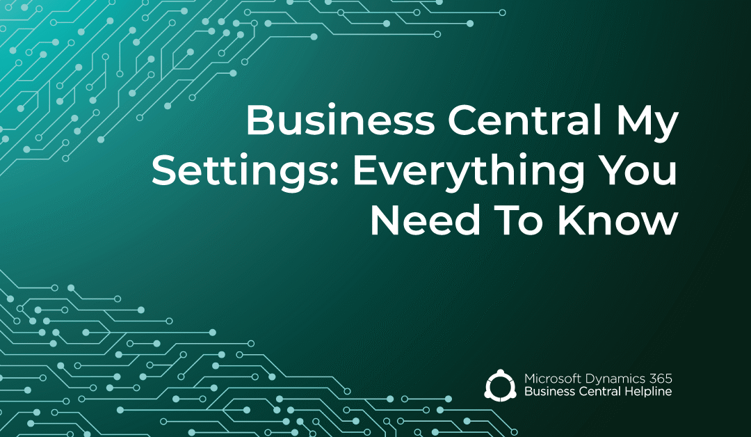 Business Central My Settings: Everything You Need To Know