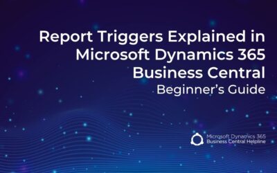 Report Triggers Explained in Microsoft Dynamics 365 Business Central (Beginner’s Guide)