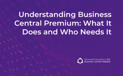 Understanding Business Central Premium: What It Does and Who Needs It